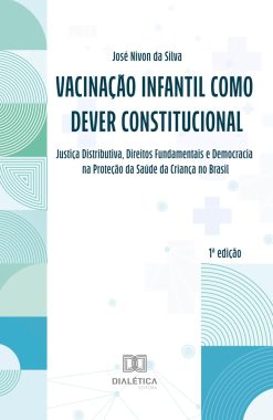 Vacinação Infantil como Dever Constitucional: Justiça Distributiva, Direitos Fundamentais e Democracia na Proteção da Saúde da Criança no Brasil (Portuguese Edition) (EPUB)