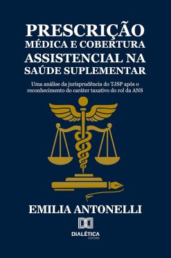 Prescrição Médica e Cobertura Assistencial na Saúde Suplementar: Uma análise da jurisprudência do TJSP após o reconhecimento do caráter taxativo do rol da ANS (Portuguese Edition) (EPUB)