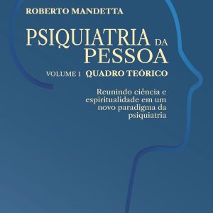 Psiquiatria da pessoa – Vol. 1 – Quadro teórico: Reunindo ciência e espiritualidade em um novo paradigma da psiquiatria (Portuguese Edition) (EPUB)