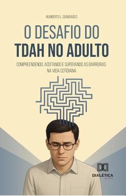 O Desafio do TDAH no Adulto: Compreendendo, Aceitando e Superando as Barreiras na Vida Cotidiana (Portuguese Edition) (EPUB)