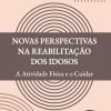 Novas Perspectivas na Reabilitação dos Idosos: A Atividade Física e o Cuidar (Portuguese Edition) (EPUB)