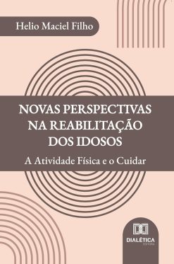 Novas Perspectivas na Reabilitação dos Idosos: A Atividade Física e o Cuidar (Portuguese Edition) (EPUB)