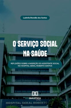 O Serviço Social na Saúde: Reflexões sobre a Inserção do Assistente Social no Hospital Geral Roberto Santos (Portuguese Edition) (EPUB)