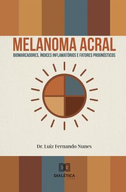 Melanoma acral: Biomarcadores, índices inflamatórios e fatores prognósticos (Portuguese Edition) (EPUB)
