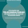 Utilização das Teleconsultorias em Saúde Bucal no Núcleo Telessaúde Bahia: Um Estudo acerca da Incorporação dessa Tecnologia no Processo de Trabalho das Equipes de Saúde Bucal (Portuguese Edition) (EPUB)