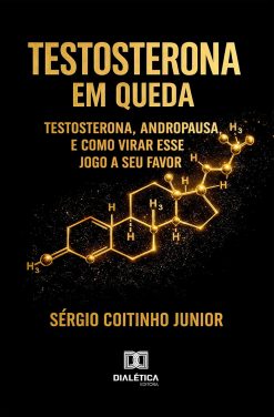 Testosterona em Queda: Testosterona, Andropausa e Como Virar Esse Jogo a Seu Favor (Portuguese Edition) (EPUB)