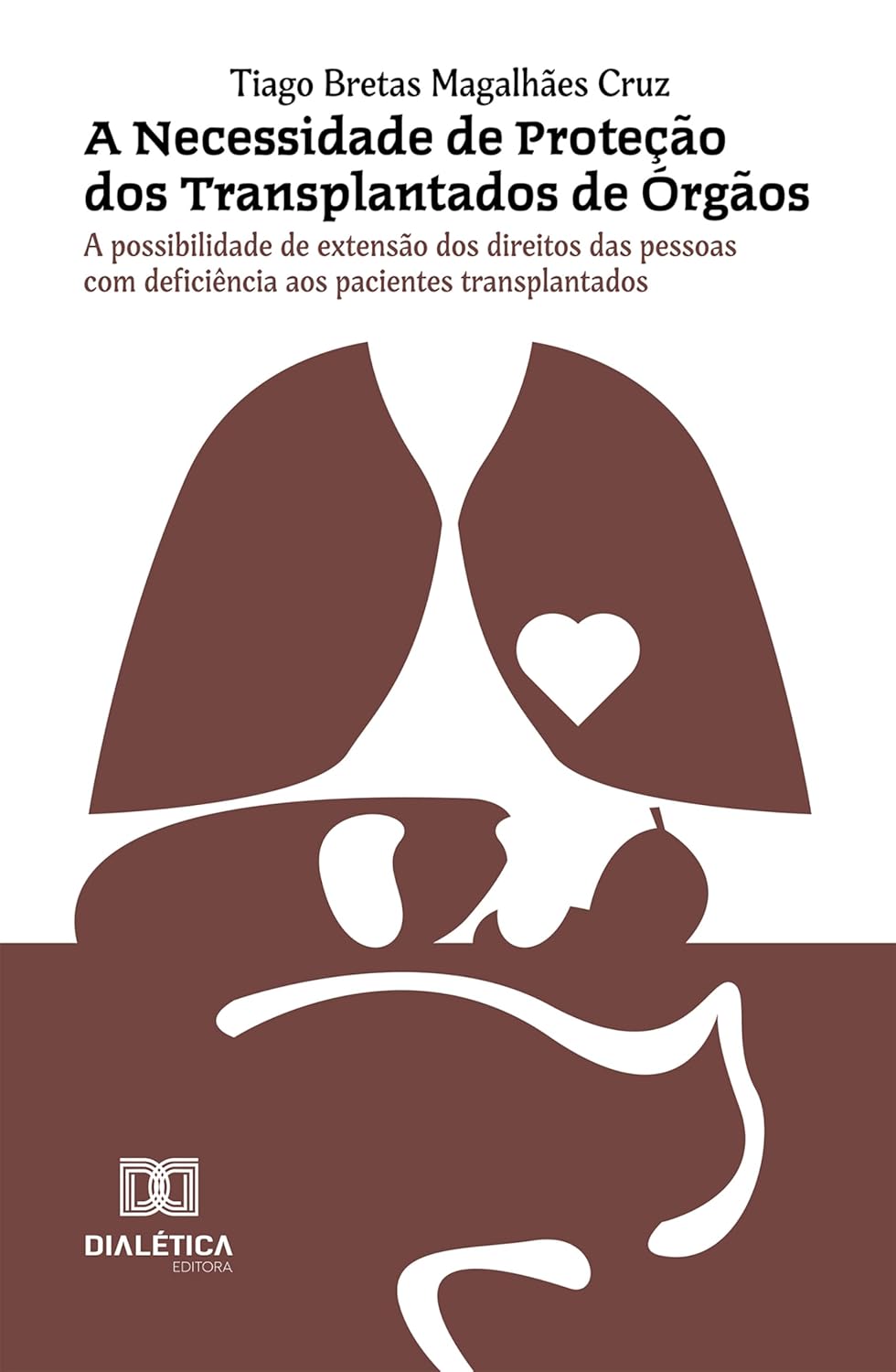 A Necessidade de Proteção dos Transplantados de Órgãos: A possibilidade de extensão dos direitos das pessoas com deficiência aos pacientes transplantados (Portuguese Edition), 9th Edition (EPUB)
