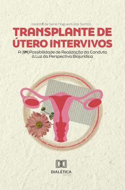Transplante de Útero Intervivos: A (im)Possibilidade de Realização da Conduta à Luz da Perspectiva Biojurídica (Portuguese Edition) (EPUB)