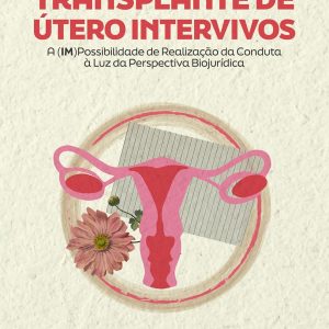 Transplante de Útero Intervivos: A (im)Possibilidade de Realização da Conduta à Luz da Perspectiva Biojurídica (Portuguese Edition) (EPUB)