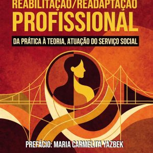 Reabilitação/Readaptação Profissional – Da Prática à Teoria, Atuação do Serviço Social (Portuguese Edition) (EPUB)