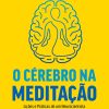 O cérebro na meditação: Lições e práticas de um neurocientista para transformar seus hábitos e melhorar sua vida (Portuguese Edition) (EPUB)
