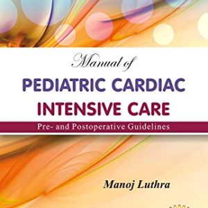 Manual Of Pediatric Cardiac Intensive Care Pre – And Postoperative Guidelines (Original PDF from Publisher)