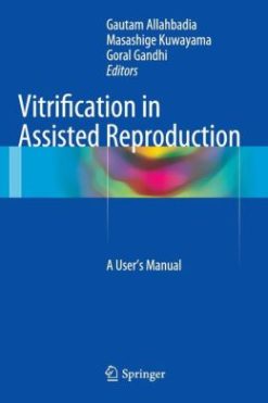 Vitrification in Assisted Reproduction: A User’s Manual
