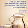 Milk and Dairy Products in the Medicine and Culinary Art of Antiquity and Early Byzantium (1st–7th Centuries AD) (Original PDF from Publisher)