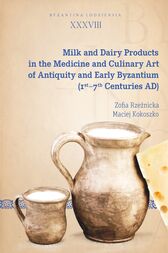 Milk and Dairy Products in the Medicine and Culinary Art of Antiquity and Early Byzantium (1st–7th Centuries AD) (Original PDF from Publisher)