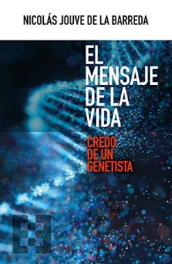 El mensaje de la vida: Credo de un genetista (NUEVO ENSAYO) (Spanish Edition) (Original PDF from Publisher)