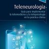 Teleneurología: Guía para implementar la telemedicina y la telepsicología en la práctica clínica (Original PDF from Publisher)