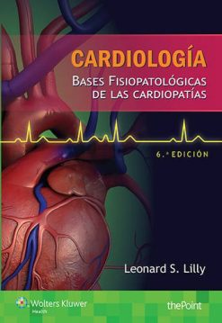 Cardiología. Bases fisiopatológicas de las cardiopatías: Bases fisiopatológicas de las cardiopatías, 6e (Spanish Edition) (High Quality Image PDF)