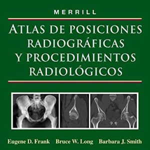 MERRILL. Atlas de Posiciones Radiográficas y Procedimientos Radiológicos, 3 vols. (Spanish Edition), 11e (Original PDF from Publisher)