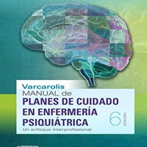 Varcarolis. Manual de planes de cuidado en enfermería psiquiátrica (6ª ed.): Un enfoque interprofesional (Spanish Edition) (Original PDF from Publisher)