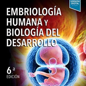 Embriología Humana Y Biología Del Desarrollo – 6ª Edición (Original PDF from Publisher)