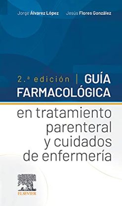 Guía farmacológica en tratamiento parenteral y cuidados de enfermería, 2.ª Edición (Original PDF from Publisher)