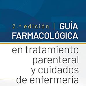 Guía farmacológica en tratamiento parenteral y cuidados de enfermería, 2.ª Edición (Original PDF from Publisher)