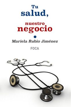 Tu salud, nuestro negocio: Quién gana con el proceso de privatización de la Sanidad pública en España (Investigación) (Spanish Edition) (Original PDF from Publisher)