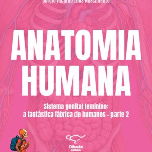Anatomia humana: Sistema genital feminino: a fantástica fábrica de humanos: parte 2 (Portuguese Edition) (EPUB)