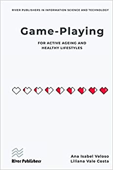 Game-playing for active ageing and healthy lifestyles (River Publishers Series in Information Science and Technology) (Original PDF from Publisher)