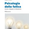 Psicologia della fatica. Lavoro, impegno e motivazione (EPUB)
