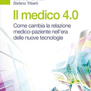 Il medico 4.0. Come cambia la relazione medico-paziente nell’era delle nuove tecnologie (EPUB)