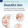 Beautiful skin. Consigli pratici di cosmesi e nutraceutica per le persone in terapia oncologica (EPUB)