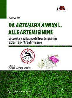 Da Artemisia Annua L. alle artemisinine. Scoperta e sviluppo delle artemisinine e degli agenti antimalarici (EPUB)