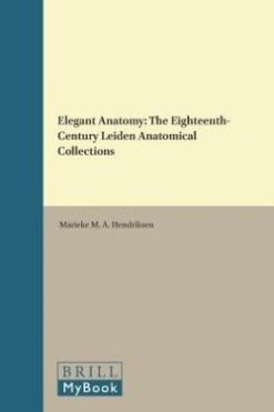 Elegant Anatomy: The Eighteenth-Century Leiden Anatomical Collections