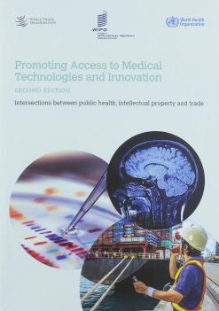Promoting Access to Medical Technologies and Innovation: Intersections between Public Health, Intellectual Property and Trade, 2nd Edition (Original PDF from Publisher)
