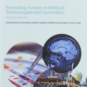 Promoting Access to Medical Technologies and Innovation: Intersections between Public Health, Intellectual Property and Trade, 2nd Edition (Original PDF from Publisher)