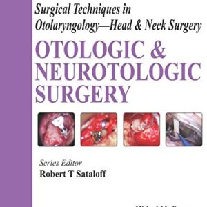 Otologic and Neurotologic Surgery (Surgical Techniques in Otolaryngology: Head & Neck Surgery)