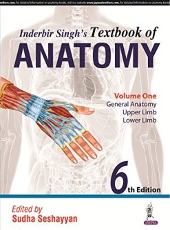 Inderbir Singh’s Textbook of Anatomy, 6th Edition, Volume 1: General Anatomy, Upper Limb, Lower Limb (Converted PDF)