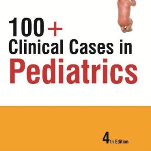 100+ Clinical Cases in Pediatrics, 4th Edition (Original PDF from Publisher)