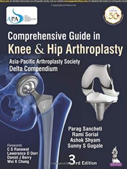 Comprehensive Guide In Knee & Hip Arthroplasty: ASIA-PACIFIC ARTHROPLASTY SOCIETY DELTA COMPENDIUM, 3rd Edition (Original PDF from Publisher)