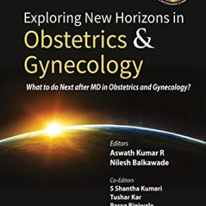 Exploring New Horizons In Obstetrics & Gynecology: What To Do Next After MD In Obstetrics And Gynecology (Original PDF from Publisher)