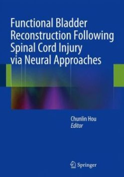 Functional Bladder Reconstruction Following Spinal Cord Injury via Neural Approaches