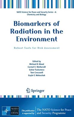 Biomarkers of Radiation in the Environment: Robust Tools for Risk Assessment (NATO Science for Peace and Security Series A: Chemistry and Biology) (Original PDF from Publisher)