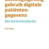Kernregelgeving gebruik digitale patiëntengegevens: Een korte introductie (Korte introducties) (Original PDF from Publisher)