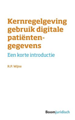 Kernregelgeving gebruik digitale patiëntengegevens: Een korte introductie (Korte introducties) (Original PDF from Publisher)
