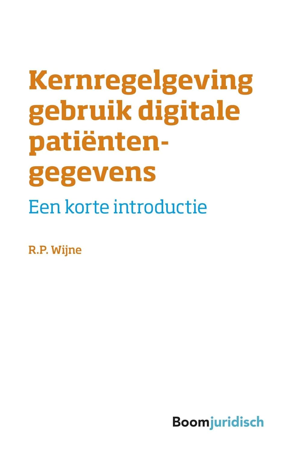 Kernregelgeving gebruik digitale patiëntengegevens: Een korte introductie (Korte introducties) (Original PDF from Publisher)