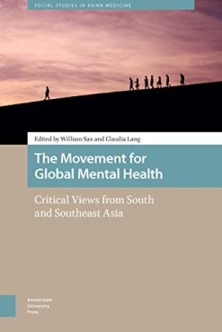 The Movement for Global Mental Health: Critical Views from South and Southeast Asia (Social Studies in Asian Medicine) (Original PDF from Publisher)