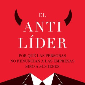 El antilíder: Por qué las personas no renuncian a las empresas sino a sus jefes (Spanish Edition) (EPUB)