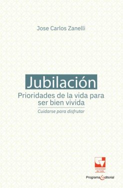 Jubilación, prioridades de la vida para ser bien vivida: cuidarse para disfrutar (Original PDF from Publisher)